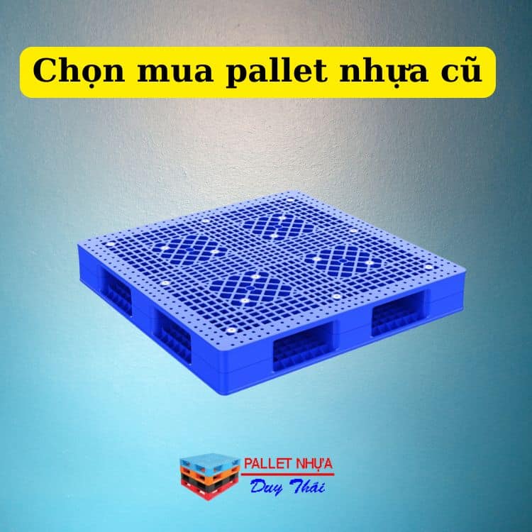 Chọn mua pallet nhựa cũ