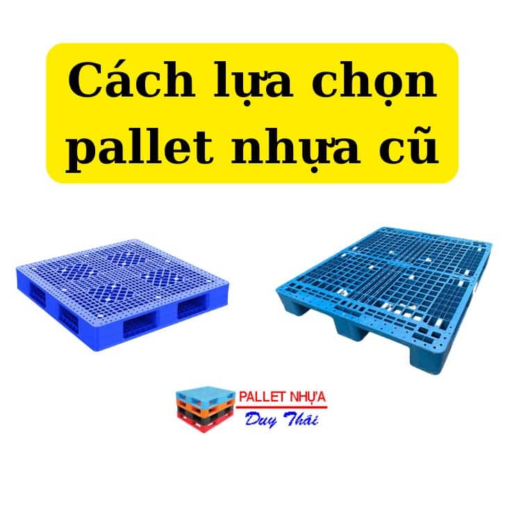 lựa chọn pallet nhựa cũ