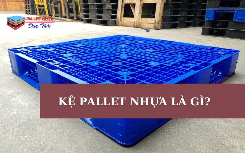 KỆ PALLET NHỰA LÀ GÌ