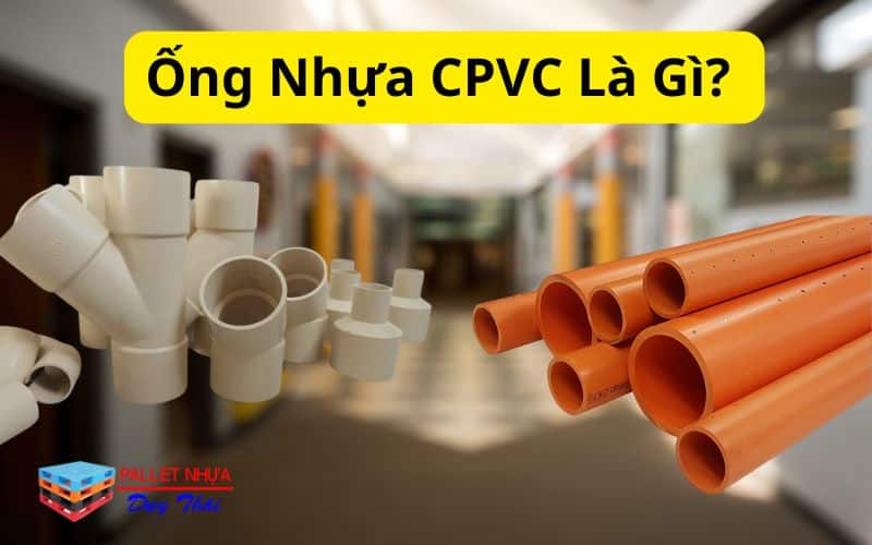 Ống Nhựa CPVC Là Gì