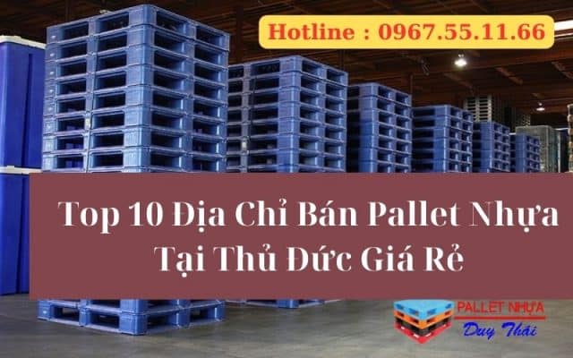 Top 10 Địa Chỉ Bán Pallet Nhựa Tại Thủ Đức