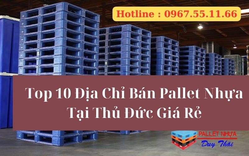 Top 10 Địa Chỉ Bán Pallet Nhựa Tại Thủ Đức