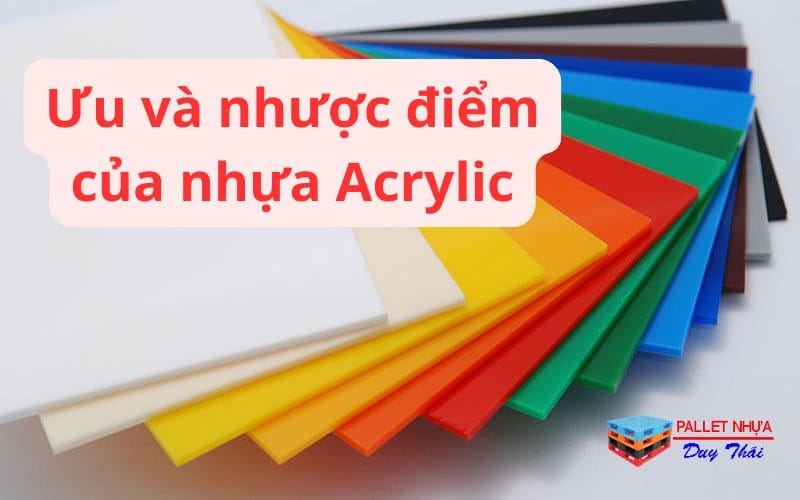 Ưu và nhược điểm của nhựa Acrylic