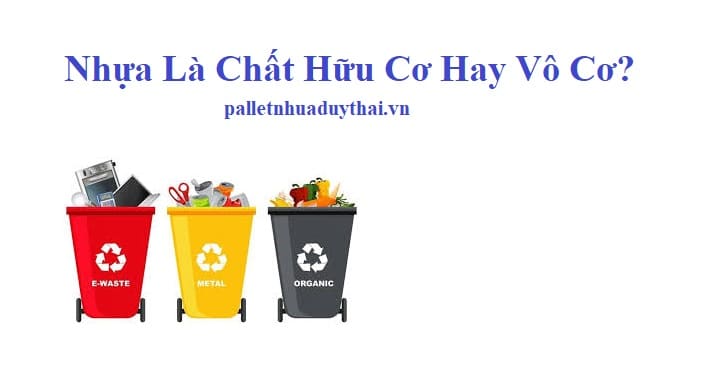 Nhựa Là Chất Hữu Cơ Hay Vô Cơ?